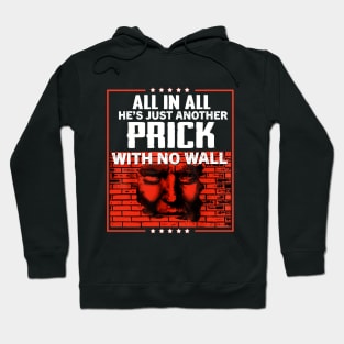 All In All He_s Just Another Prick With No Wall Sh Hoodie